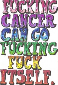 My friend drew this for me when I was doing chemo. It is super hostile and I love it.